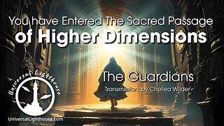You have Entered The Sacred Passage of Higher Dimensions ~ The Guardians ~ Chellea Wilder