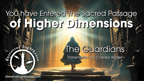 You have Entered The Sacred Passage of Higher Dimensions ~ The Guardians ~ Chellea Wilder
