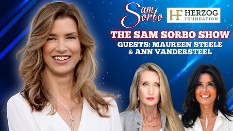 The Sam Sorbo Show with Ann Vandersteel & Maureen Steele - Bold Voices for Truth & Freedom