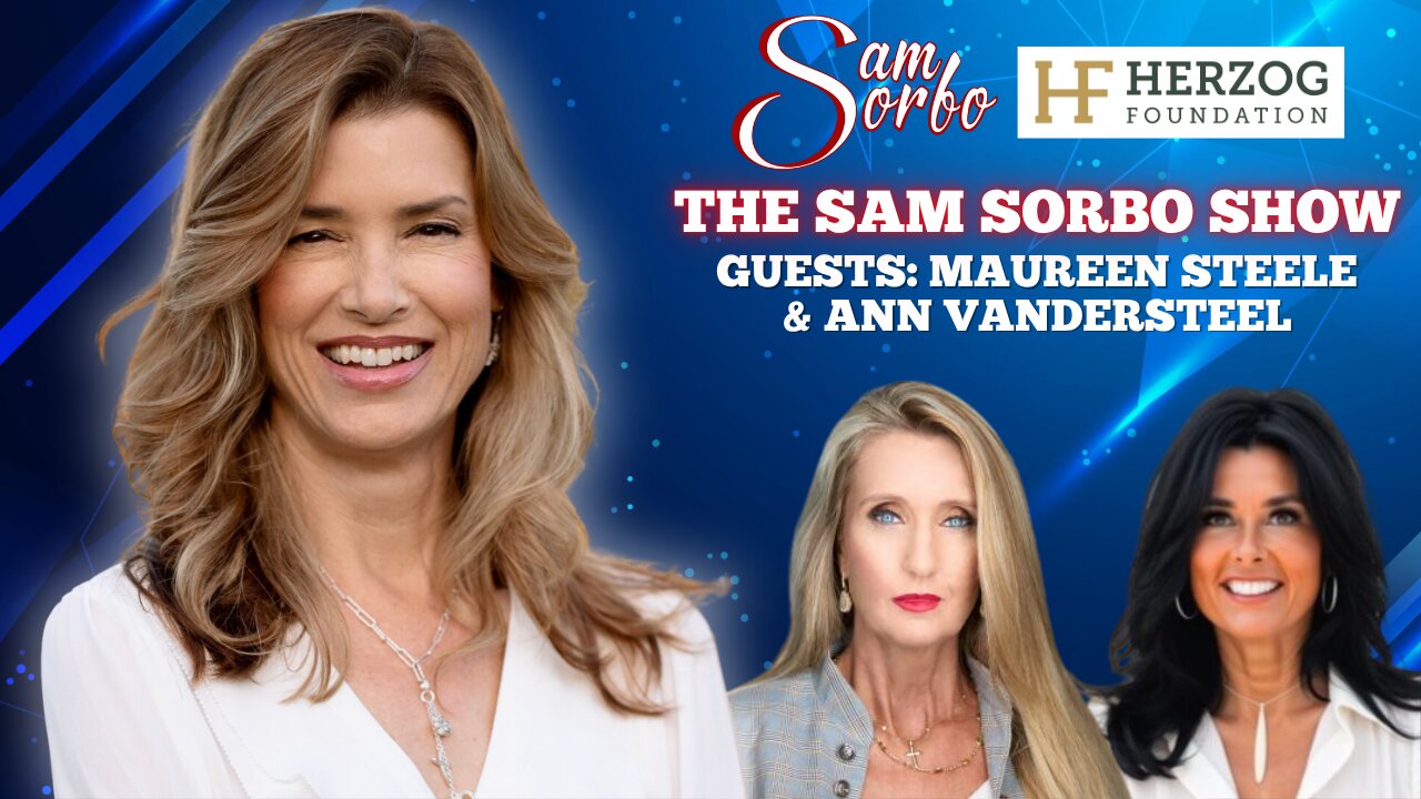 The Sam Sorbo Show with Ann Vandersteel & Maureen Steele - Bold Voices for Truth & Freedom