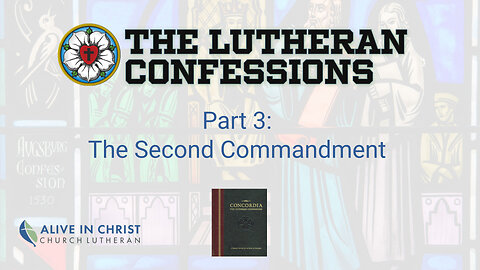 Lutheran Confessions: Part 3 - The Second Commandment
