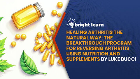 BrightLearn - Healing Arthritis the Natural Way: The Breakthrough Program for Reversing Arthritis Using Nutrition and Supplements by Luke Bucci