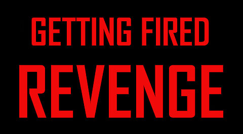 IFB: GETTING FIRED REVENGE