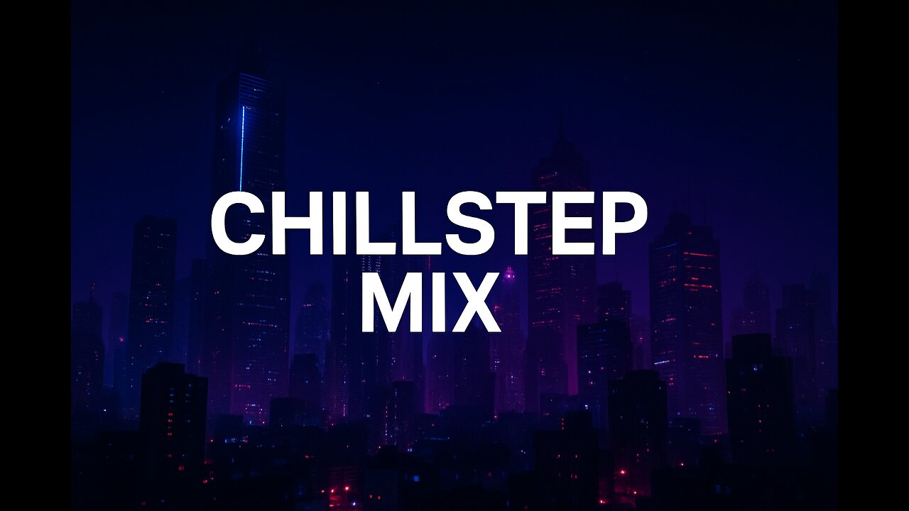 Chillstep Mix - Music for Studying and Deep Focus