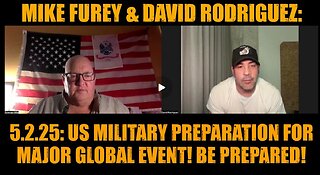 Mike Furey & David Rodriguez 5.2.25- US Military Preparation for Major Global Event! Be Prepared!