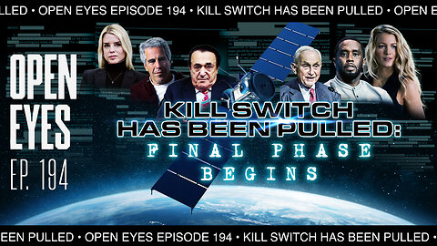 Open Eyes Ep. 194 "Killswitch Has Been Pulled: Final Phase Begins."