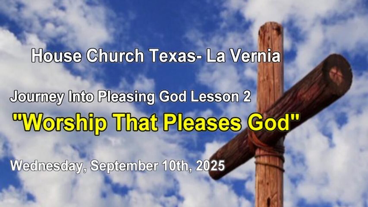 Journey Into Pleasing God Less.2 Worship That Pleases God- Wed. Sept. 10th, 2025