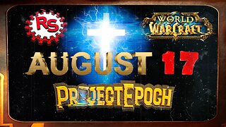 August 17th - Project Epoch Goes Live - World Of Warcraft - WoW
