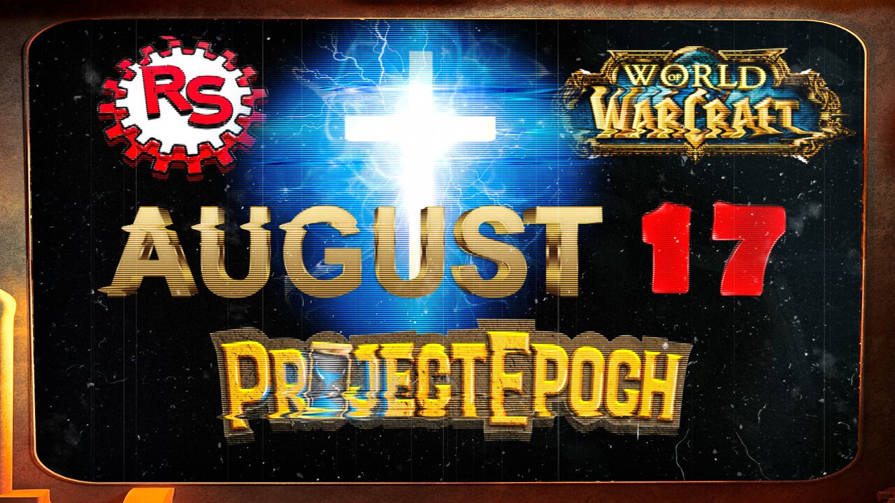 August 17th - Project Epoch Goes Live - World Of Warcraft - WoW