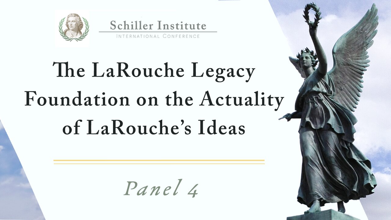The LaRouche Legacy Foundation on the Actuality of LaRouche’s Ideas — Panel 4