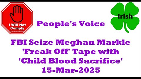 FBI Seize Meghan Markle 'Freak Off' Tape w Child 'Blood Sacrifice' 15-Mar-2025