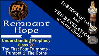 Prophecy Class 20: THE FIRST FOUR TRUMPETS (Trumpet 1 The GOTHS)