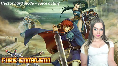 let's play Fire Emblem: Blazing Blade - HECTOR HARD MODE (pt. 2, Chapter 11) & Voice Acting