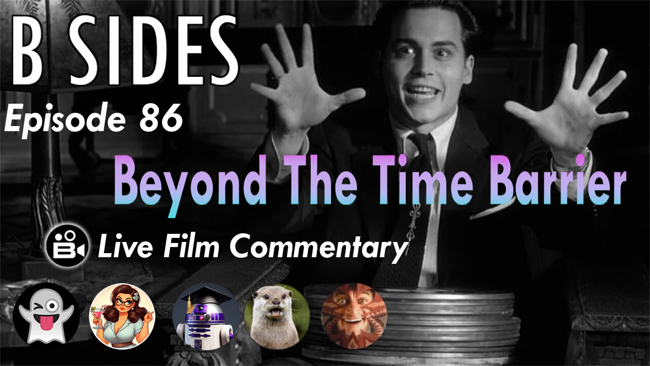 B SIDES Episode 86 - Beyond the Time Barrier - Live Riffs and Commentary from The B Roll Crew!