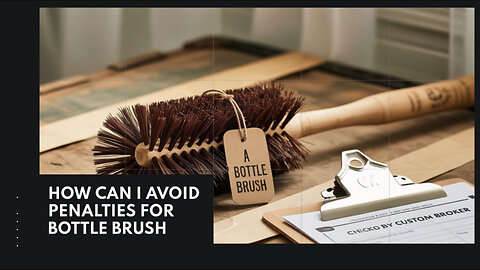 How Can I Avoid ISF Penalties For Bottle Brush