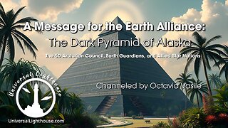A Message for the Earth Alliance: The Dark Pyramid of Alaska ~ Octavia Vasile
