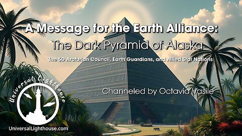A Message for the Earth Alliance: The Dark Pyramid of Alaska ~ Octavia Vasile