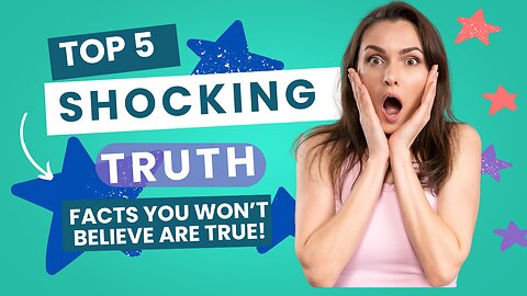 5 Shocking Facts You Won't Believe Are True!