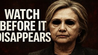 What Hillary Clinton Doesn’t Want You to See (Watch Before It Disappears)