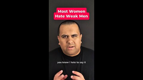 Most Women Hate Weak Men