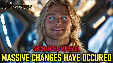 "Massive changes have occurred" Archangel Michael Urgent Update! (4.4)