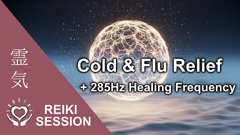 Cold & Flu Relief • Reiki Healing Meditation • + 285 Hz Frequency • Cough, Sore Throat, Congestion