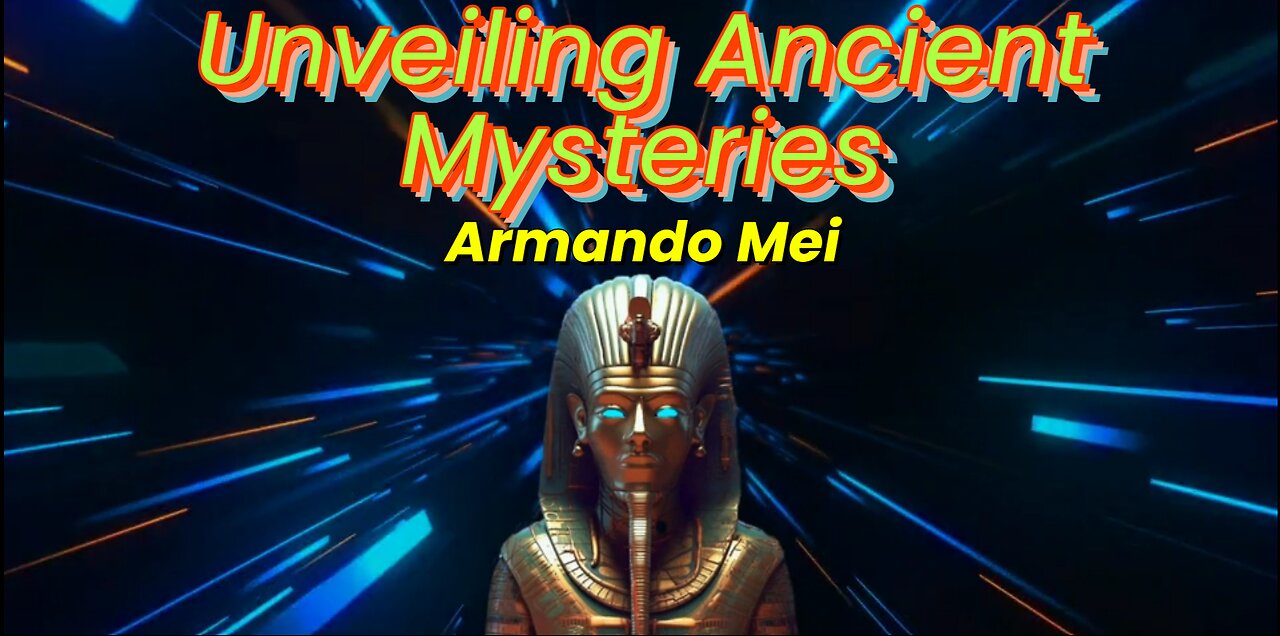 Unveiling Ancient Mysteries - Armando Mei