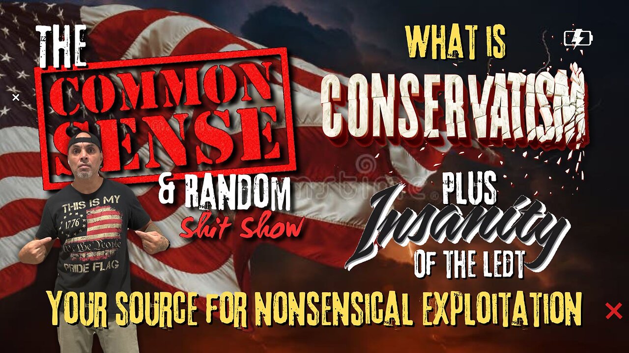 The Common Sense and Random Shit, Show (Conservatism.. Plus This Weeks Lib Insanity)