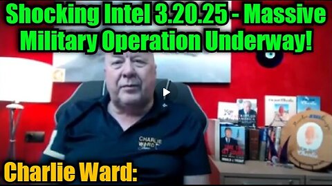 Charlie Ward- Shocking Intel 3.20.25 - Massive Military Operation Underway!