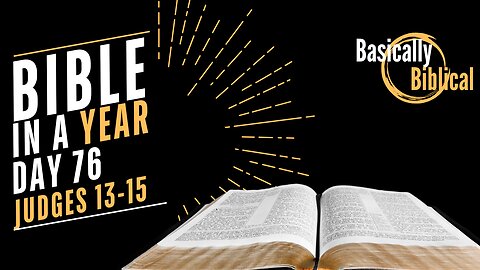 Day 76: Promise, POWER, and Peril in Judges Judges 13-15 | Bible In A Year (CSB)