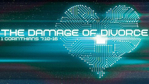 The Damage of Divorce - 1st Corinthians 7:10-16