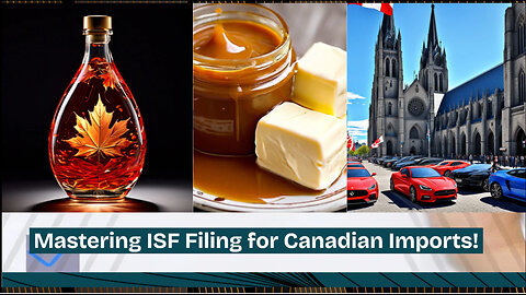 Mastering the ISF Filing: Your Key to Seamless Importing from Canada