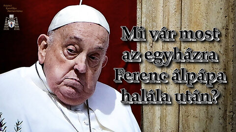 Mi vár most az egyházra Ferenc álpápa halála után?