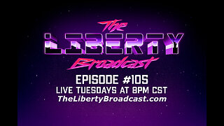 The Liberty Broadcast: Episode #105