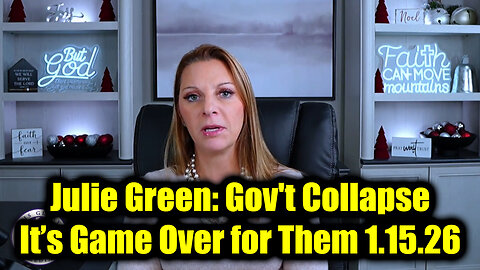 Julie Green: Gov't Collapse 1.15.26 - It’s Game Over for Them