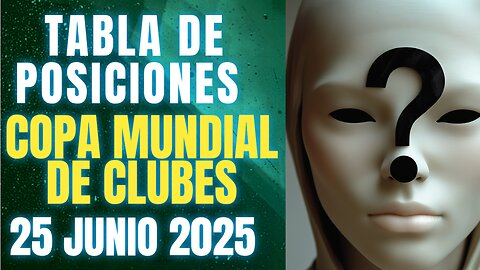 TABLA DE POSICIONES COPA MUNDIAL DE CLUBES 25 JUNIO 2025, CRYPENATO