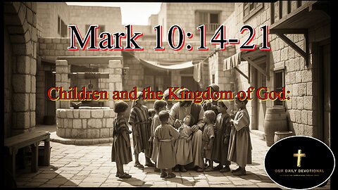 Mark 10:14-21, Children and the Kingdom of God