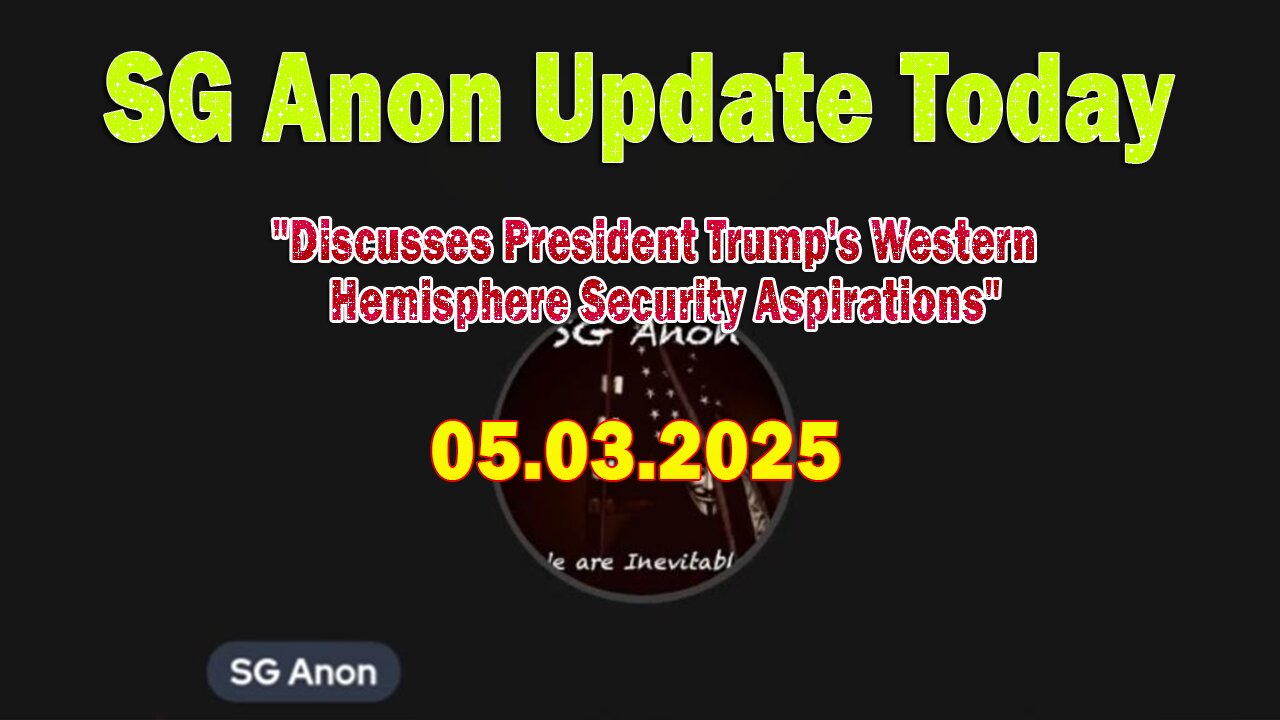SG Anon Update Today 5/3/25: "Discusses President Trump's Western Hemisphere Security Aspirations"