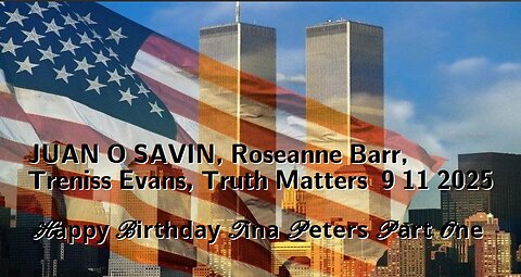 JUAN O SAVIN, Roseanne Barr, Treniss Evans, Truth Matters 9 11 2025
