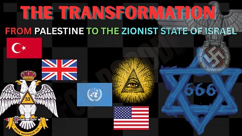 THE TRANSFORMATION [PALESTINE TO ZIONIST STATE ISRAEL]