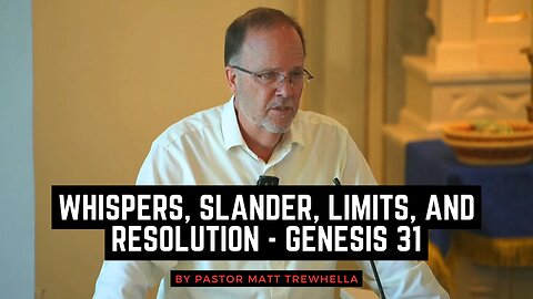 Whispers, Slander, Limits, and Resolution - Genesis 31