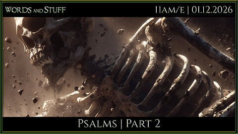 Psalms - Part 2: Troubled Bones | Words and Stuff