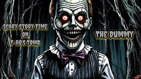 T-RO's TOMB Scary Story Time (The Dummy)