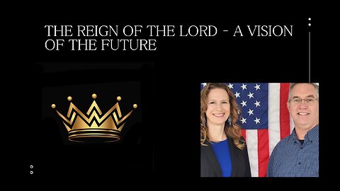 July 6 (Year 4) The Reign of the LORD - a Vision of the Future - Tiffany Root & Kirk VandeGuchte