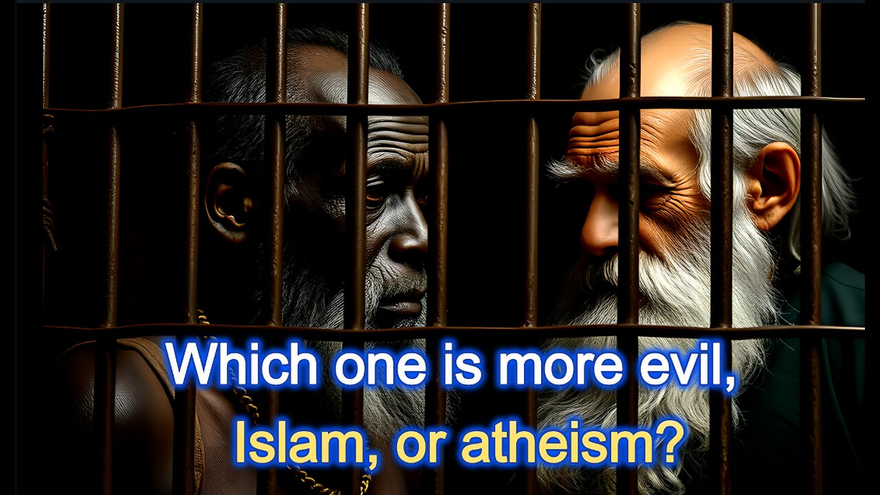 Which one is more evil, Islam, or atheism?