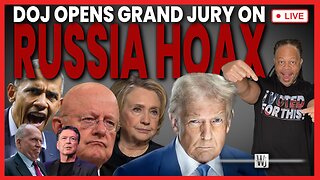 DOJ OPENS GRAND JURY ON RUSSIA HOAX!