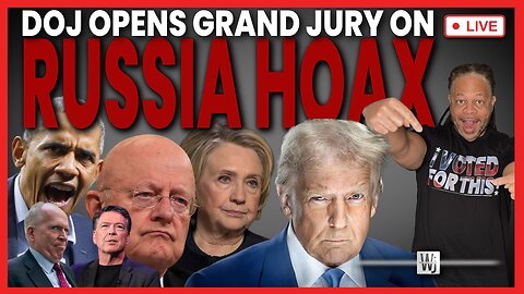 DOJ OPENS GRAND JURY ON RUSSIA HOAX!