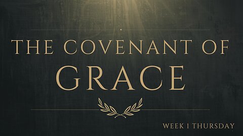 The Covenant of Grace Week 1 Thursday