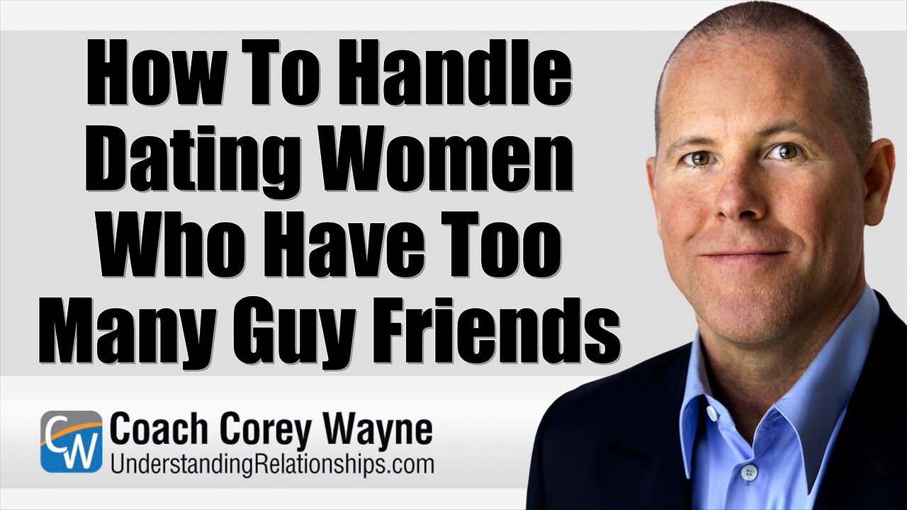 How To Handle Dating Women Who Have Too Many Guy Friends