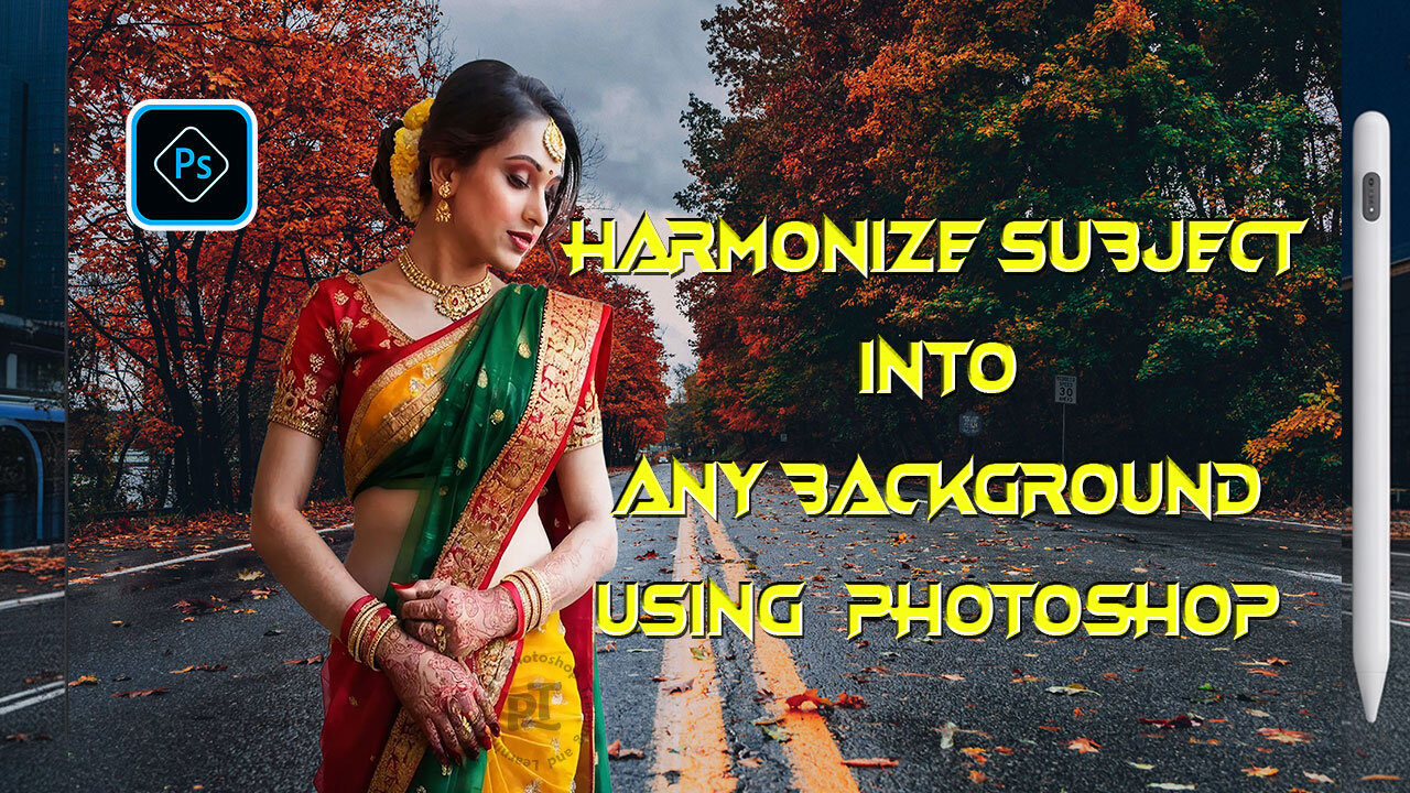 HARMONIZE ANY Subject into ANY Background with Photoshop